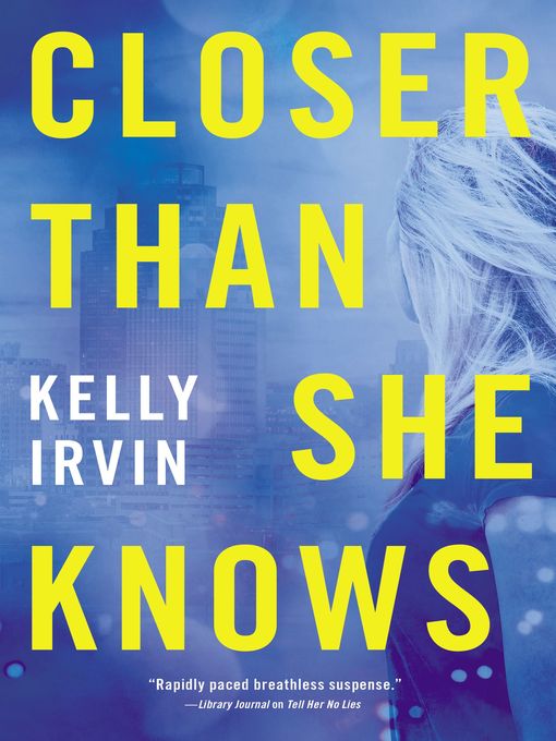 Title details for Closer Than She Knows by Kelly Irvin - Available